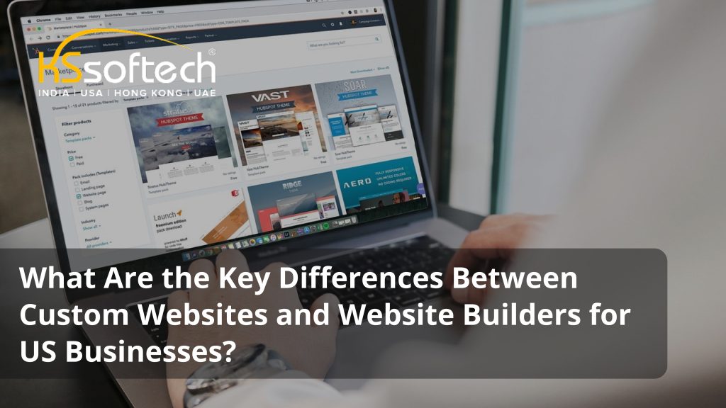 What Are the Key Differences Between Custom Websites and Website Builders for US Businesses?